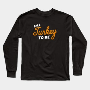 Talk Turkey To Me Long Sleeve T-Shirt